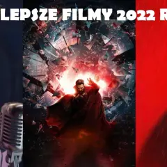 Najlepsze filmy 2022: Hity kinowe, które musisz zobaczyć